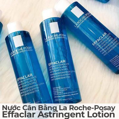 Nước Cân Bằng La Roche-Posay Effaclar Astringent Lotion-13