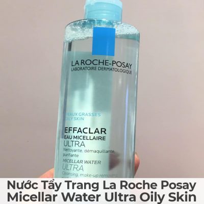 Nước Tẩy Trang La Roche Posay Micellar Water Ultra Oily Skin-3