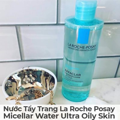 Nước Tẩy Trang La Roche Posay Micellar Water Ultra Oily Skin-9